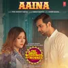 About Aaina (From "The Great Weddings Of Munnes") Song