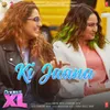 Ki Jaana (From "Double Xl")