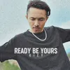 About Ready Be Yours Song