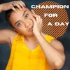 About Champion For a Day Song