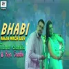 About Bhabi Aaja Nach Ley Song