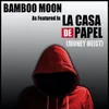 About Bamboo Moon (As Featured in "La Casa de Papel [Money Heist]") Song