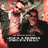 About Joga a Bunda Pro Patrão Song