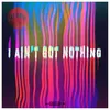 About I Ain’t Got Nothing Song