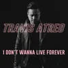 About I Don't Wanna Live Forever Song