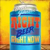 About Right Beer Right Now Song
