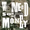 About We Need Some Money Song