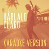 About Háblale Claro (Originally Performed by Matteo Markus Bok) Karaoke Version Song