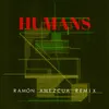 About Humans Ramón Amezcua Remix Song