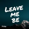 About Leave Me Be Song