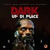 About Dark Up Di Place Song