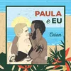 About Paula e eu Song