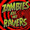 About Zombies Ate My Ravers Song