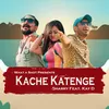 About Kache Katenge Song