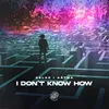 About I Don't Know How Song