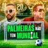 Palmeiras Não Tem Mundial