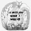 About I'll Miss You When I Wake Up Song