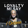 About Loyalty Mi Say Song