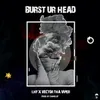 About Burst Ur Head Song