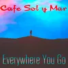 About Everywhere You Go Song