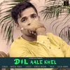 About Dil Aale Khel Song