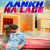 About Aankh Na Lage Song