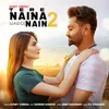 About Tere Naina Warge Nain 2 Song