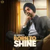 About Born To Shine Song