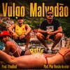About Vulgo Malvadão Song