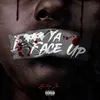 About F*** Ya Face Up Song