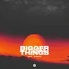 About Bigger Things Song