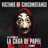 About Victims of Circumstance (As Featured In "La Casa De Papel" [Money Heist]) Song