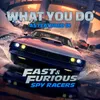 About What You Do (As Featured In "Fast & Furious: Spy Racers") Song