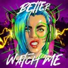 About Better Watch Me Song