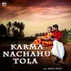 About Karma Nachahu Tola Song