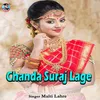 About Chanda Suraj Lage Song