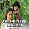 About Pabe Gosaiya Patel Sahi Khas O Song