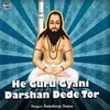 He Guru Gyani Darshan Dede Tor