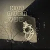 About Not Over You Song