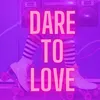 About Dare To Love Song
