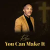 About You Can Make It Song