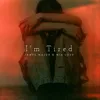 About I'm Tired Song