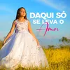 About Daqui Só Se Leva o Amor Song