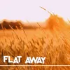 About Flat Away Song