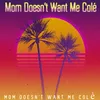 About Mom Doesn't Want Me Colé Song