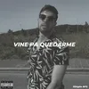 About Vine Pa Quedarme Song