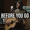 About Before You Go Acoustic Song