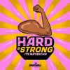About Hard & Strong Song