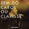 About Sem Dó / Carol ou Clarisse Song