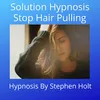 Solution Hypnosis: Stop Hair Pulling Hypnosis